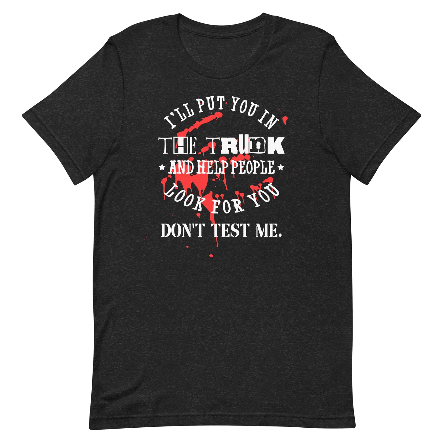 I'll Put You in the Trunk Unisex t-shirt