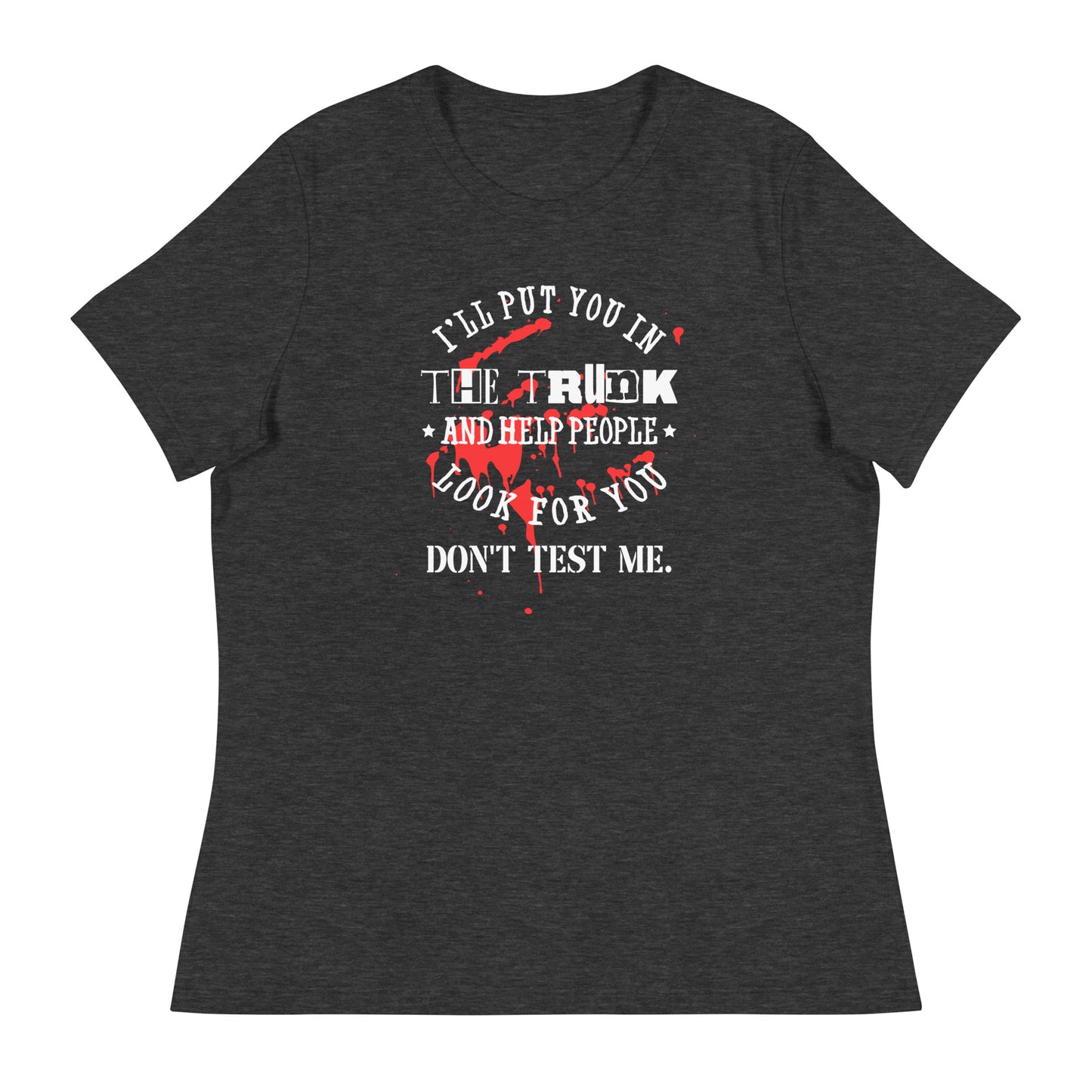 I'll Put You in the Trunk Relaxed T-Shirt