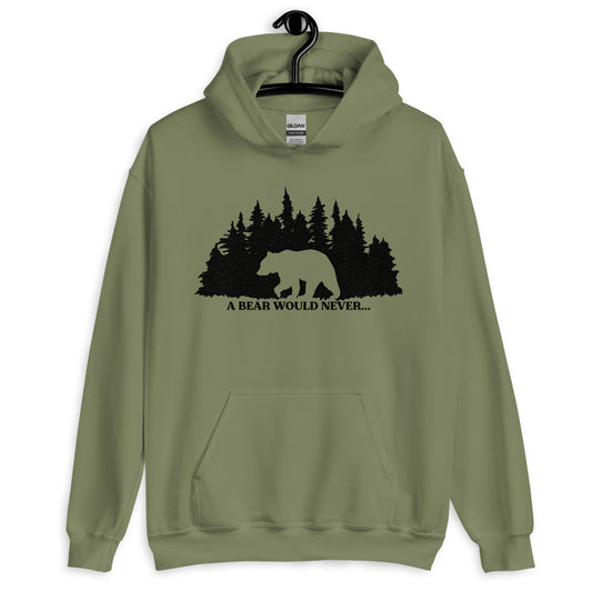 A Bear Would Never...Unisex Hoodie