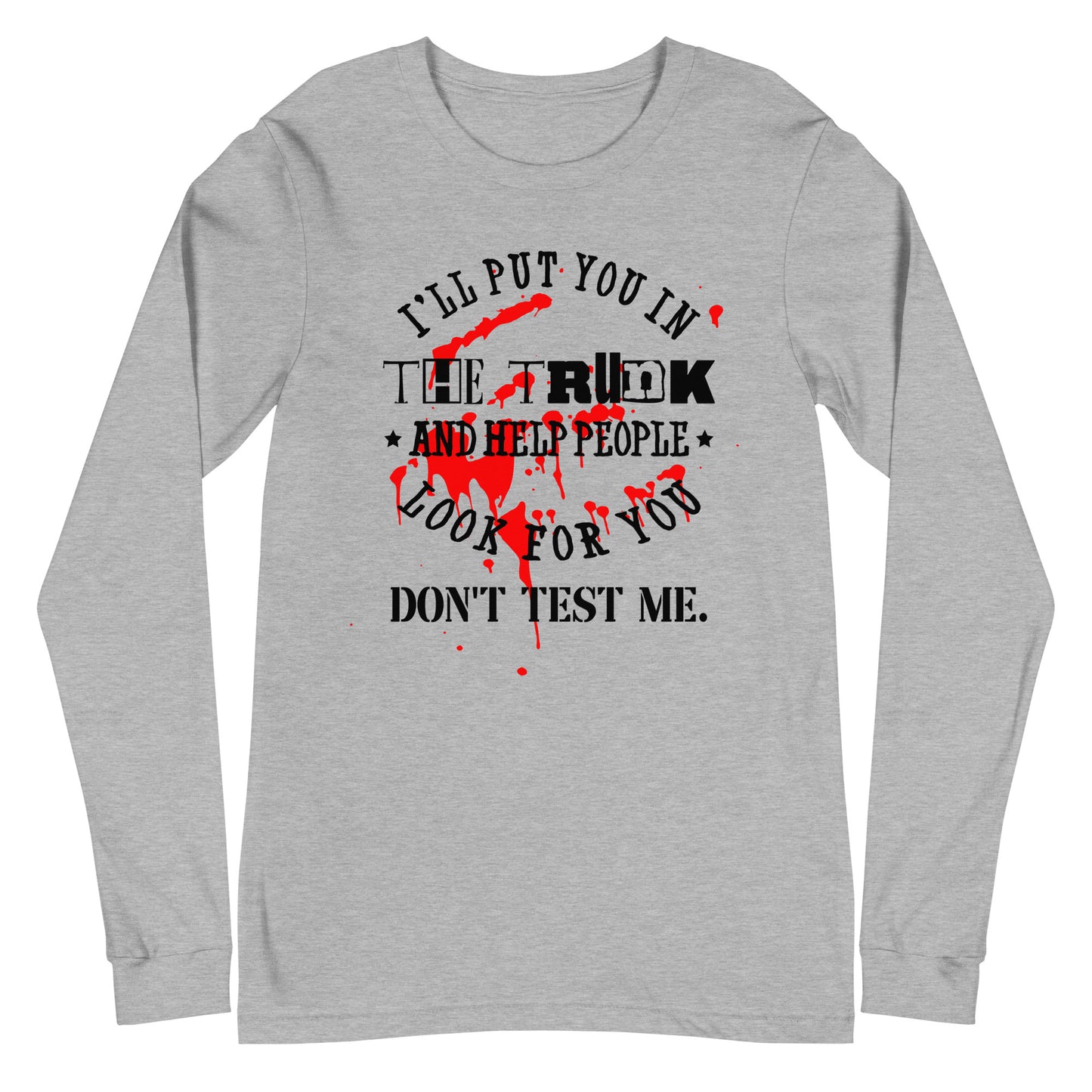 I'll Put You in the Trunk Unisex Long Sleeve Tee