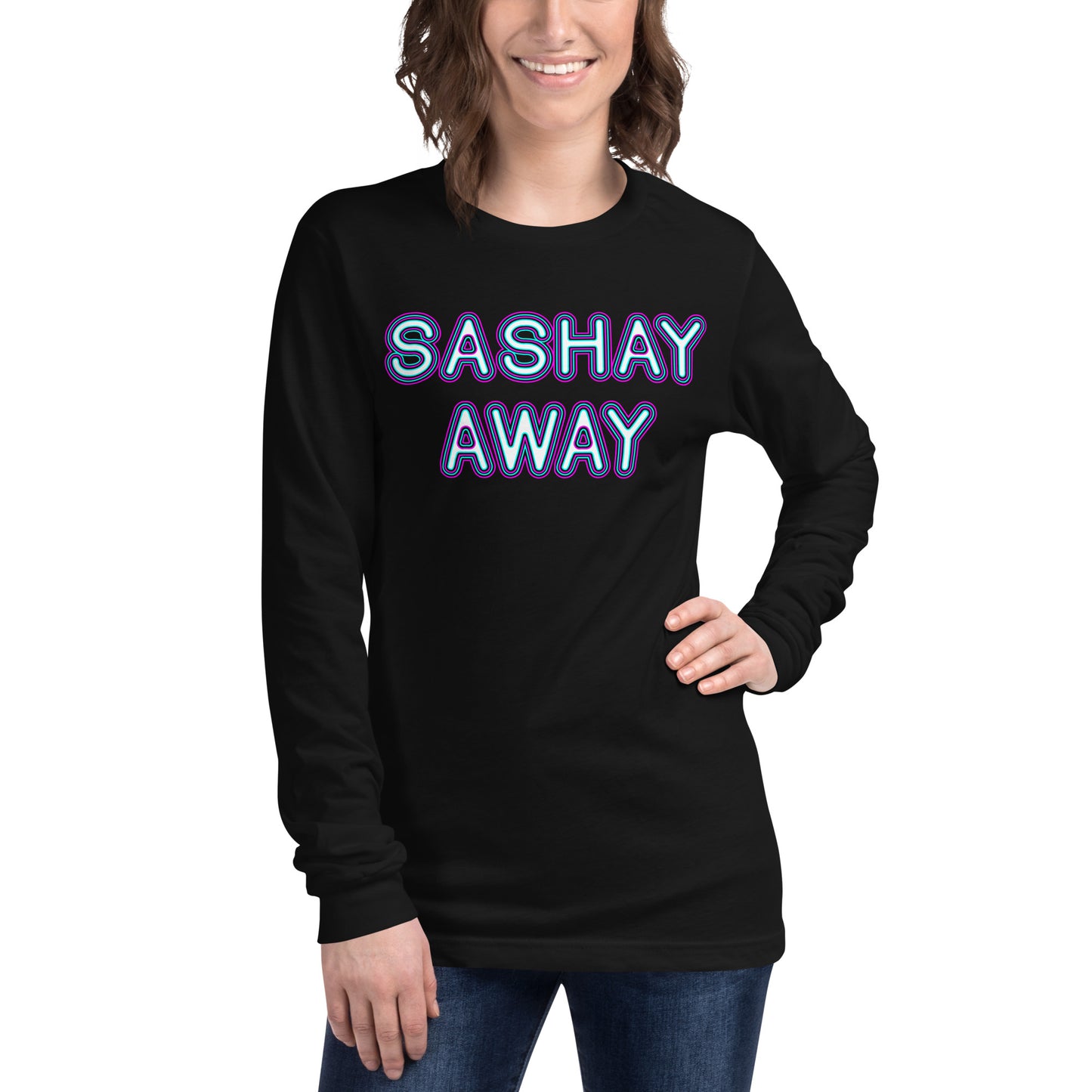 Sashay Away Unisex Long Sleeve Tee