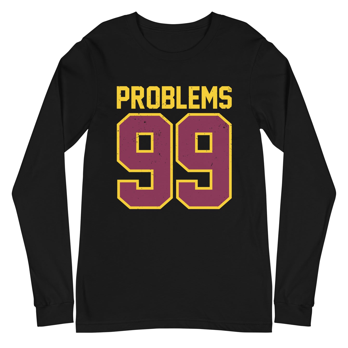 99 Problems Unisex Long Sleeve Tee