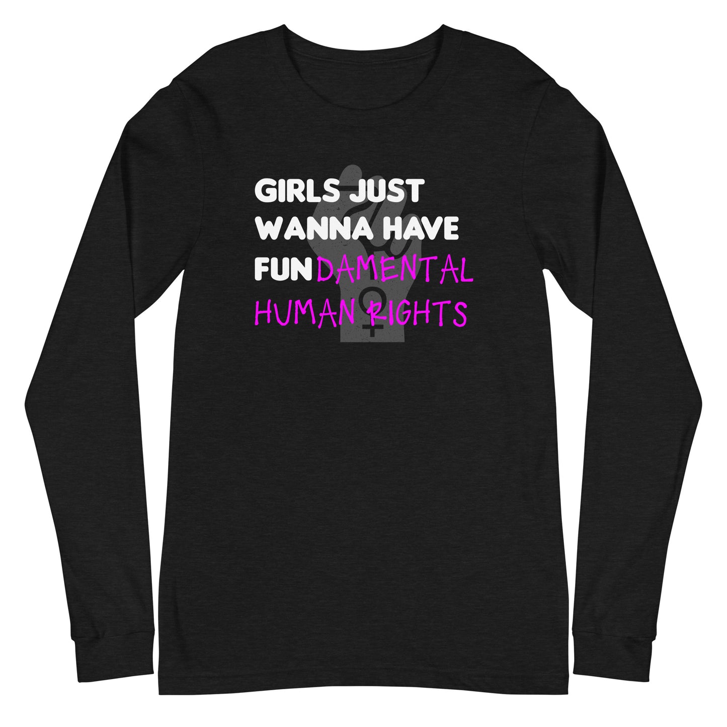 Girls Just Wanna Have Fundamental Human Rights Unisex Long Sleeve Tee