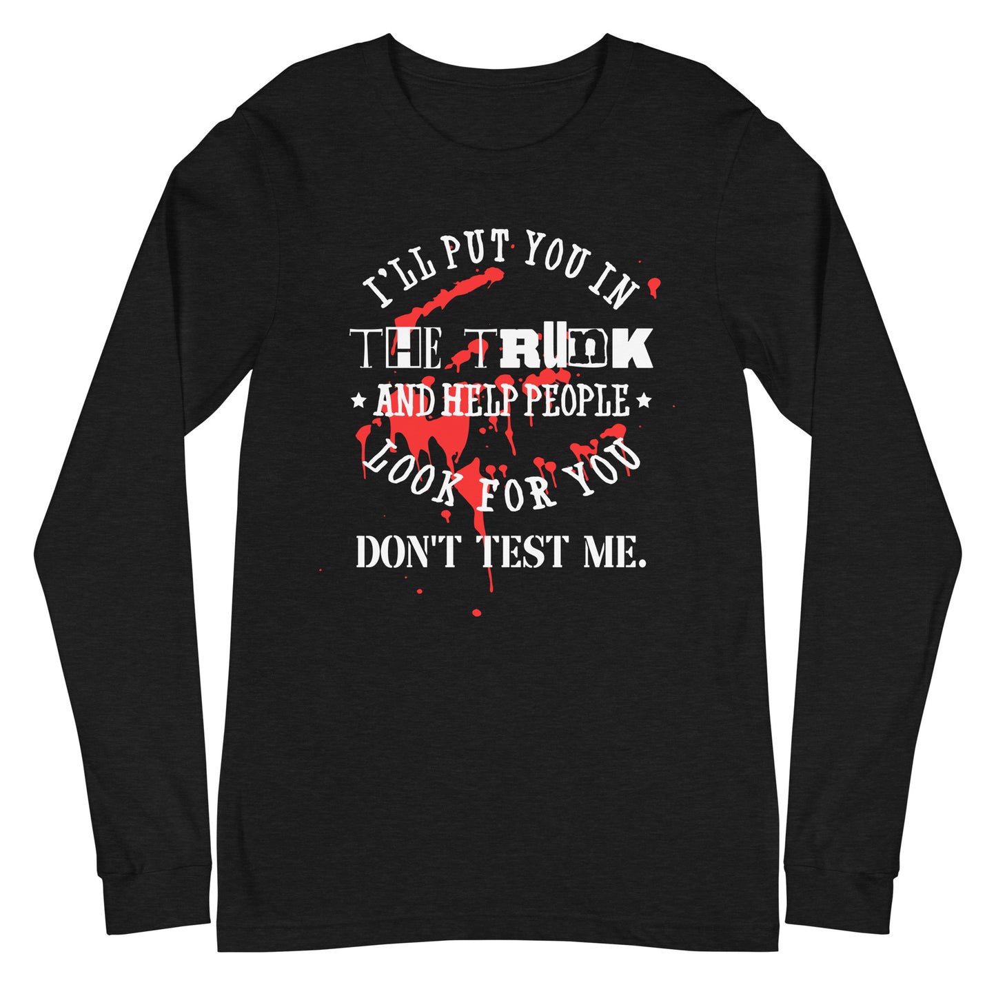 I'll Put You in the Trunk Unisex Long Sleeve Tee