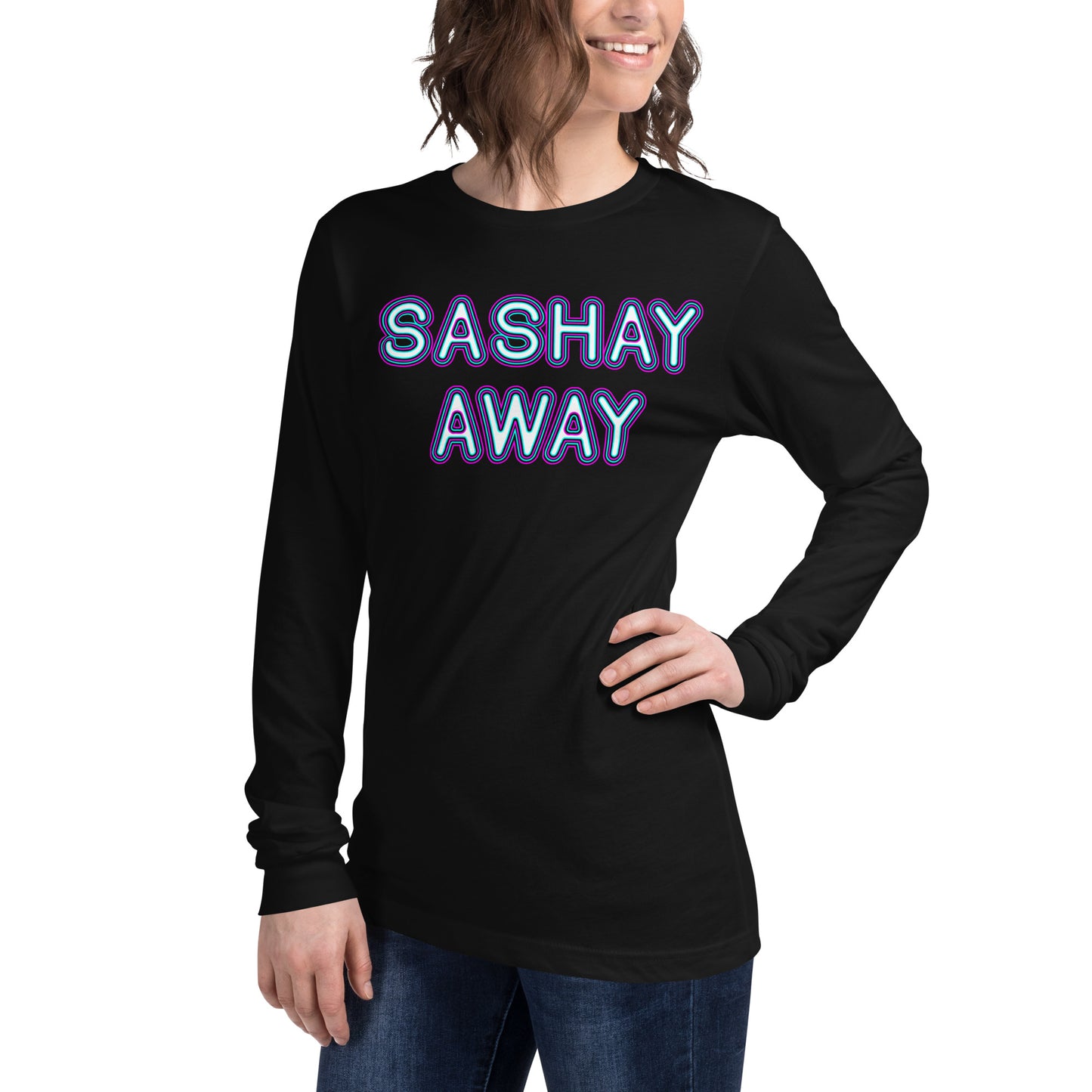 Sashay Away Unisex Long Sleeve Tee