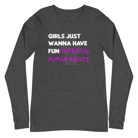 Girls Just Wanna Have Fundamental Human Rights Unisex Long Sleeve Tee