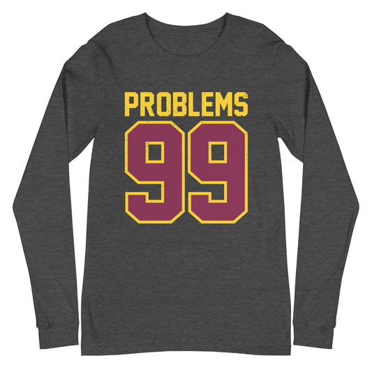 99 Problems Unisex Long Sleeve Tee