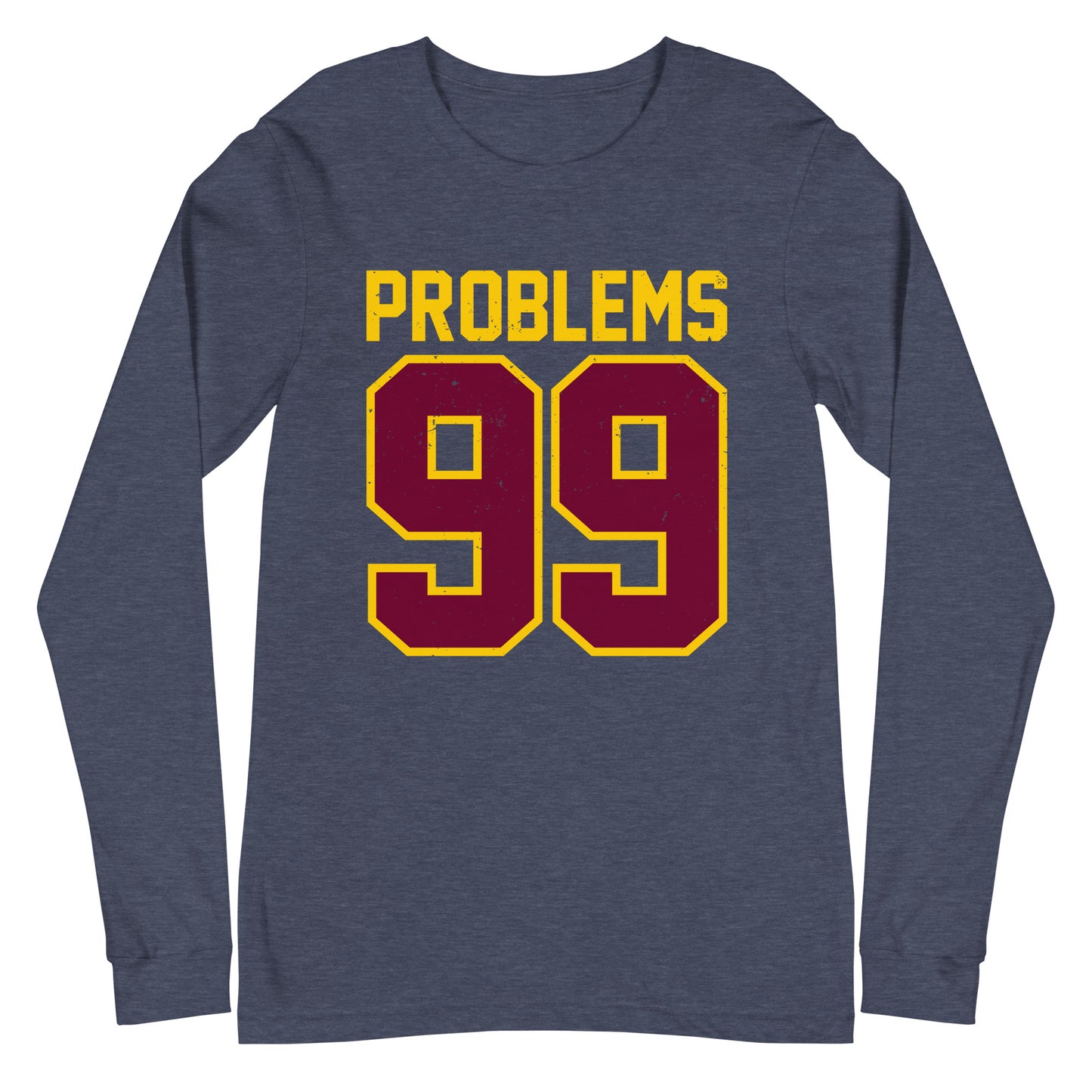 99 Problems Unisex Long Sleeve Tee