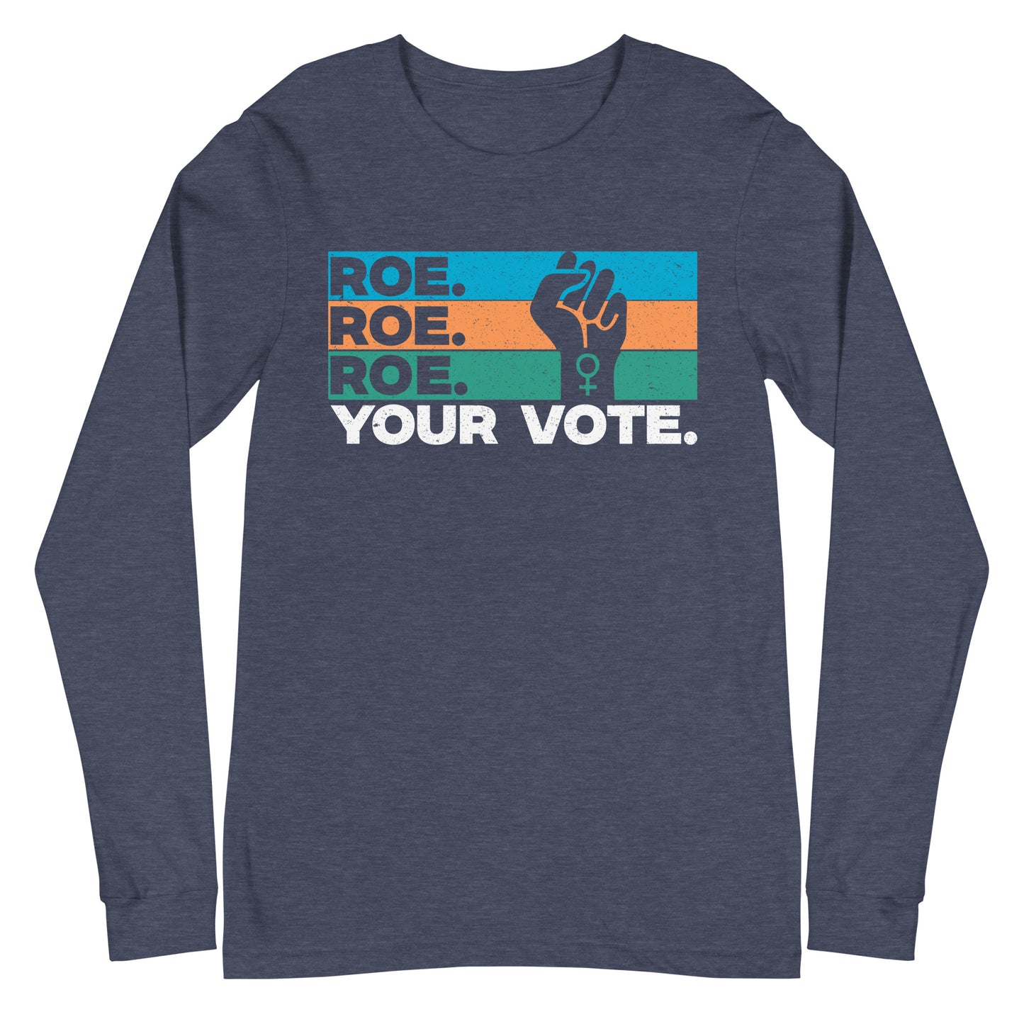 Roe Roe Roe Your Vote Unisex Long Sleeve Tee