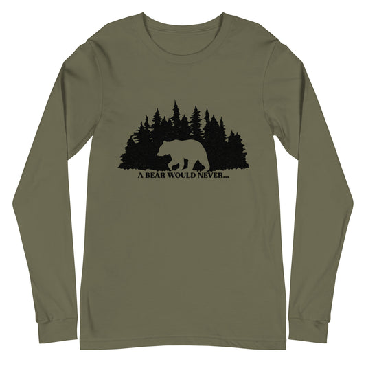 A Bear Would Never...Unisex Long Sleeve Tee