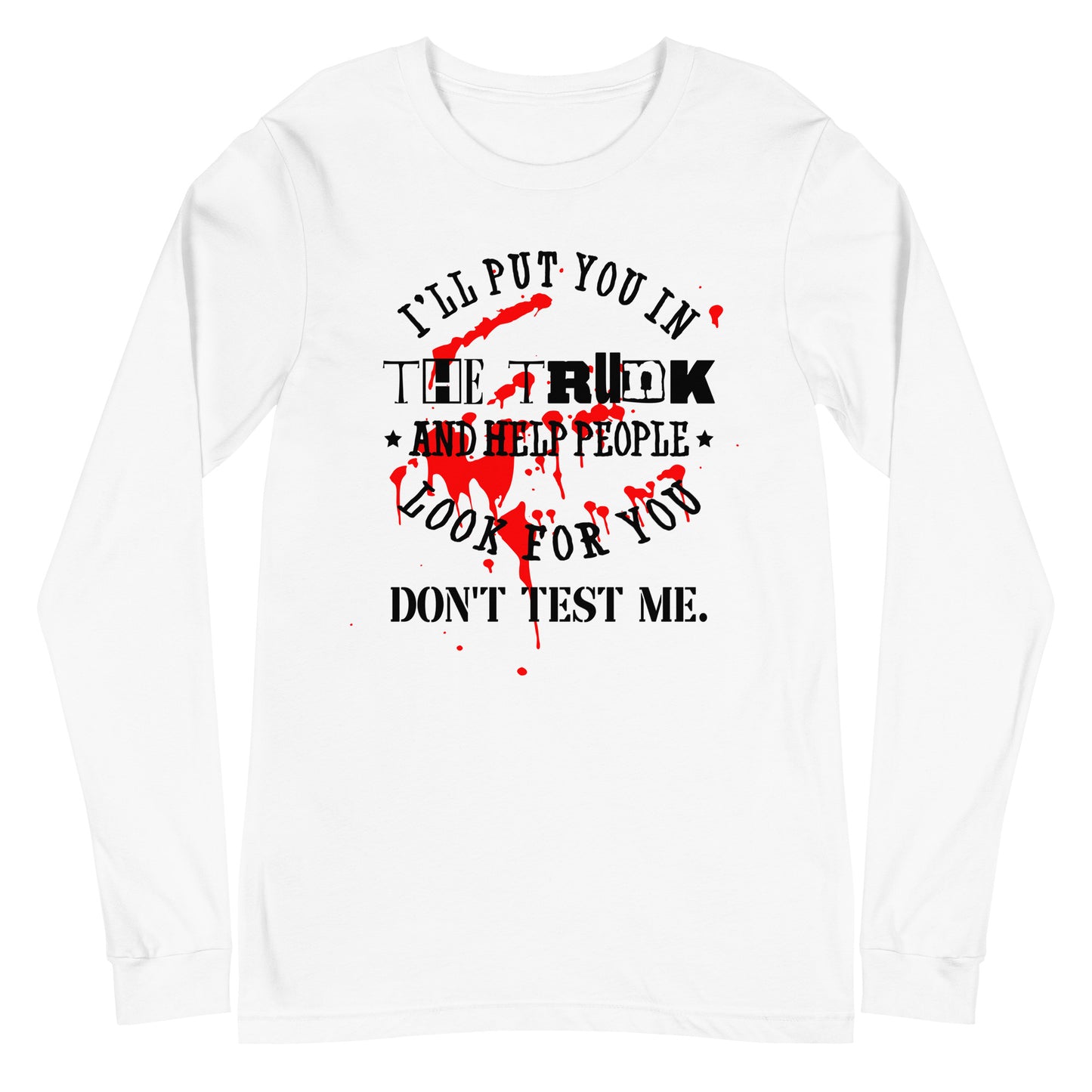 I'll Put You in the Trunk Unisex Long Sleeve Tee