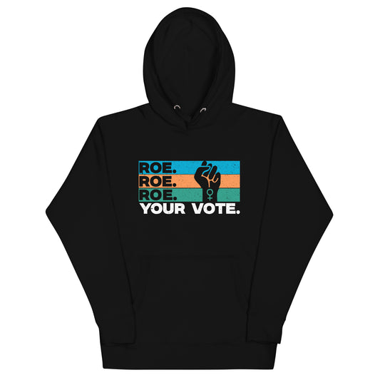 Roe Roe Roe Your Vote Unisex Hoodie