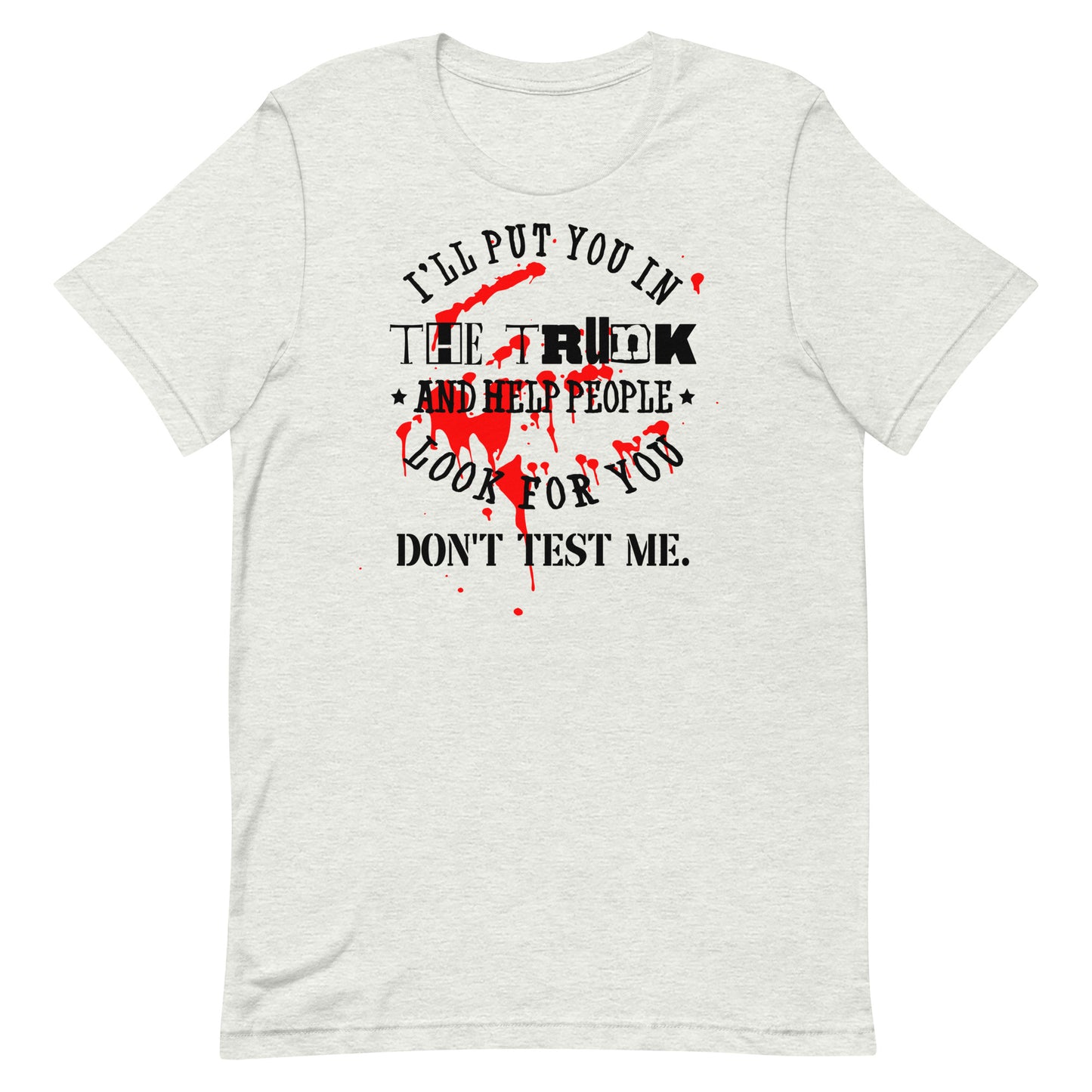 I'll Put You in the Trunk Unisex t-shirt