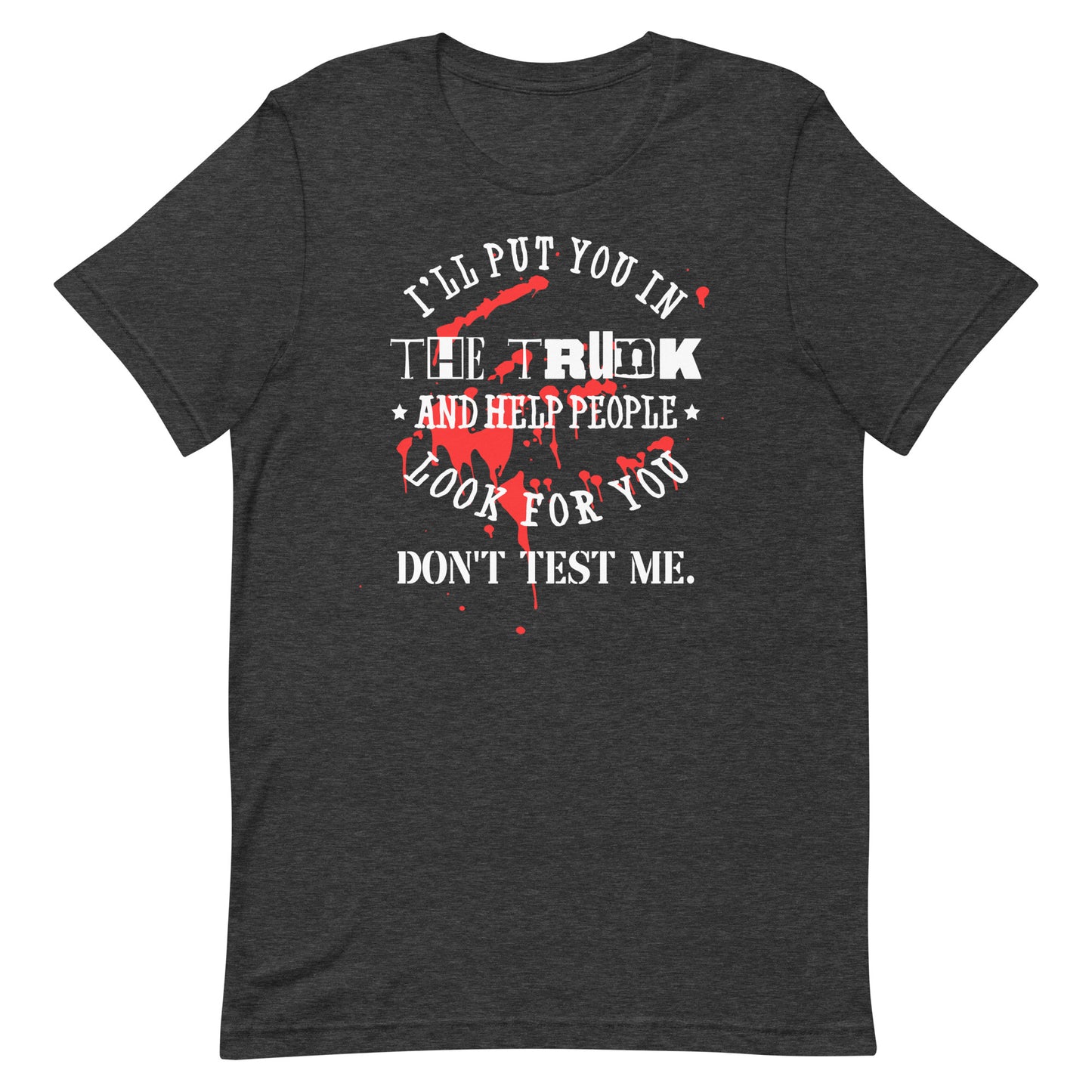 I'll Put You in the Trunk Unisex t-shirt