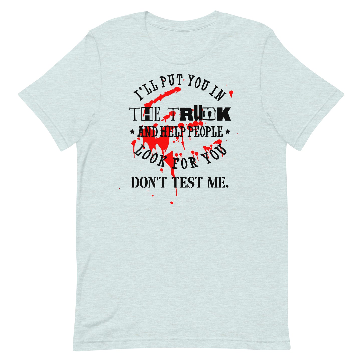 I'll Put You in the Trunk Unisex t-shirt