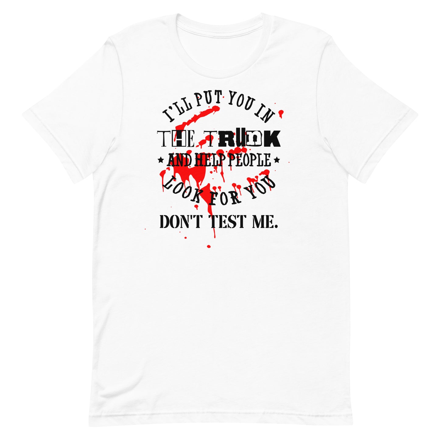 I'll Put You in the Trunk Unisex t-shirt