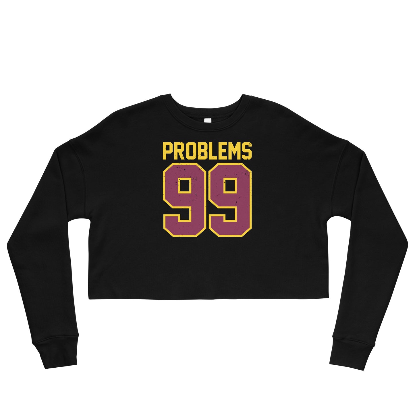 99 Problems Cropped Sweatshirt