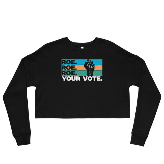 Roe Roe Roe Your Vote Cropped Sweatshirt