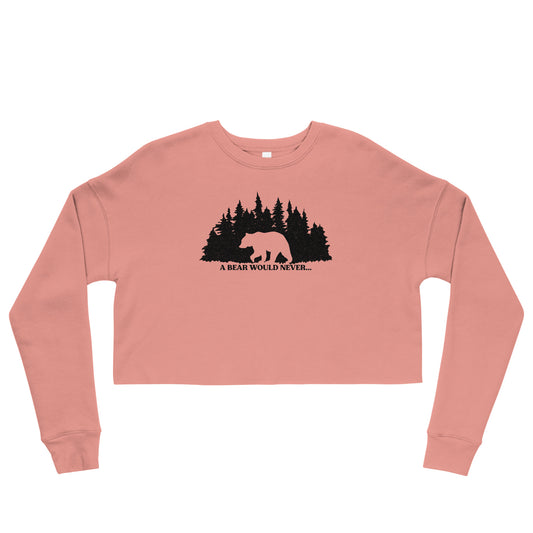 A Bear Would Never...Cropped Sweatshirt